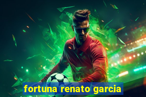 fortuna renato garcia